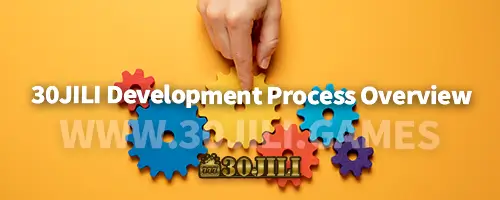 30JILI Development Process Overview